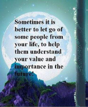 Sometimes It Is Better to let go of Some People from Your Life,to help ...