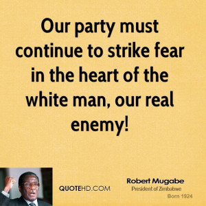 Our party must continue to strike fear in the heart of the white man ...