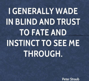 http://quotespictures.com/i-generally-wade-in-blind-and-trust-to-fate ...