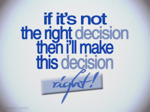 if its not the right decision then i will make this decision