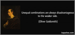 Unequal combinations are always disadvantageous to the weaker side ...