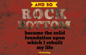 Rock Bottom Quotes 30 famous quotes that will