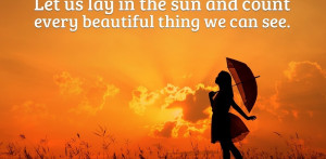 Let-us-lay-in-the-sun-and-count-every-beautiful-thing-we-can-see ...