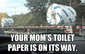 Toilet paper for yo mama