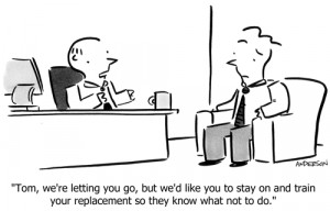 ... go, but we’d like you to stay on and train your replacement