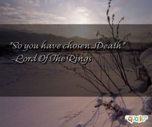 chosendeath quotes follow in order of popularity. Be sure to ...