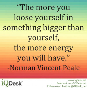 yourself, the more energy you will have. -Norman Vincent Peale #Quote ...