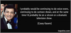 voice overs continuing to do cartoon shows and at the same casey kasem