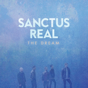Sanctus Real's 'The Dream' Uplifts & Encourages Believers Losing Their ...