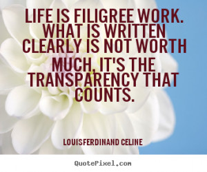 Louis-Ferdinand Celine image quotes - Life is filigree work. what is ...