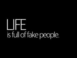 Life is full of Fake People