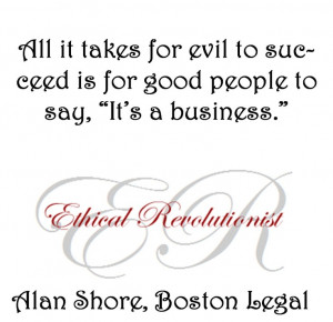 Everything Alan Shore says is a great quote.