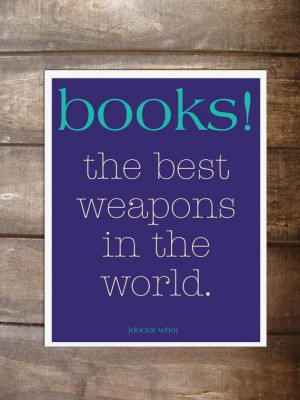Books - the best weapons in the world. Doctor Who quote on 8 x 10 card ...