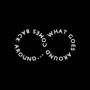 what goes around comes back around..