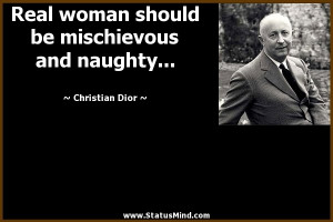 woman should be mischievous and naughty... - Christian Dior Quotes ...