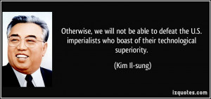 Otherwise, we will not be able to defeat the U.S. imperialists who ...