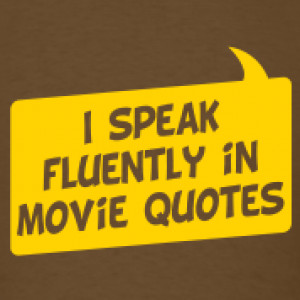 If I see a movie once then I usually can quote it. It's a weird gift ...
