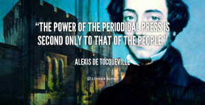 The power of the periodical press is second only to that of the people ...