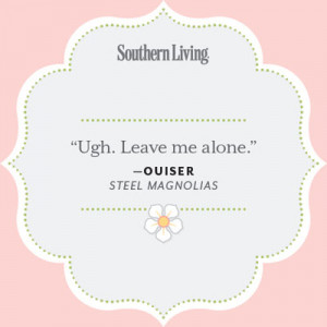 Ouiser From Steel Magnolias Quotes