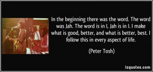 ... is better, best. I follow this in every aspect of life. - Peter Tosh