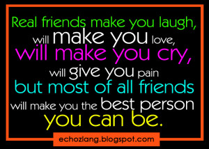 real friends make you laugh will make you love will make you cry will ...