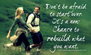 ... as it's a chance to rebuild what you want - Wisdom Quotes and Stories