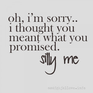 Oh, I'm sorry... I thought you meant what you promised.