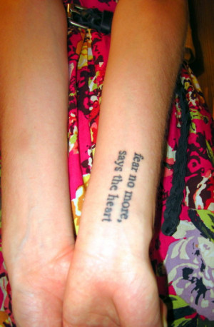 This is my third tattoo.“Fear no more, says the heart, committing ...