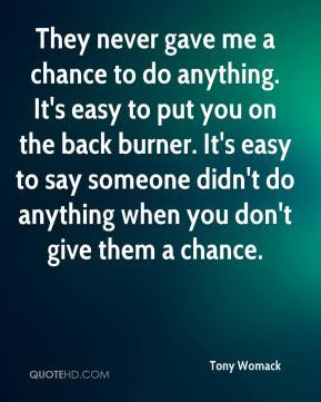 Tony Womack - They never gave me a chance to do anything. It's easy to ...