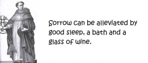 Thomas Aquinas - Sorrow can be alleviated by good sleep, a bath and a ...