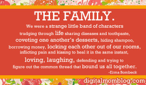 Here is one of my favorite Erma Bombeck quotes – the family…..