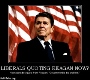 LIBERALS QUOTING REAGAN NOW? - How about this quote from Reagan ...