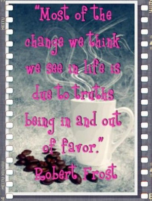 ... we think we see in life is due to truths being in and out of favor