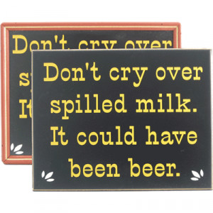 Related Pictures do not cry over spilled milk spilled milk quotes