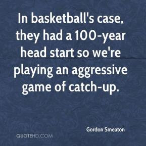 Gordon Smeaton - In basketball's case, they had a 100-year head start ...