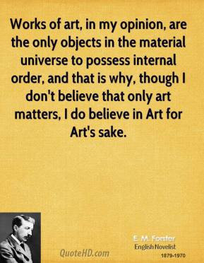 ... believe that only art matters, I do believe in Art for Art's sake