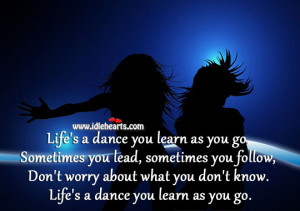 Life S A Dance You Learn As You Go Sometimes You Lead Sometimes You