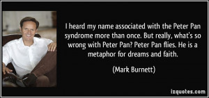 heard my name associated with the Peter Pan syndrome more than once ...