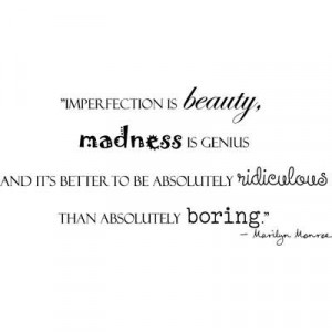 marilyn monroe quote imperfection is beauty madness is genius and it s ...