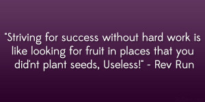 ... fruit in places that you did’nt plant seeds, Useless!” – Rev Run