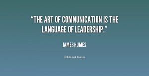 The art of communication is the language of leadership.”