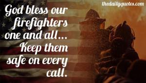 God bless our firefighters one and all... keep them safe on every call ...