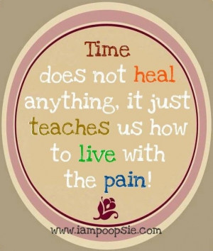 Time is not healing its teaching