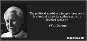 The political machine triumphs because it is a united minority acting ...