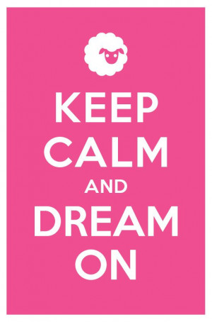 keep calm. dream on.