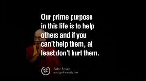 Quotes Our prime purpose in this life is to help others and if you can ...