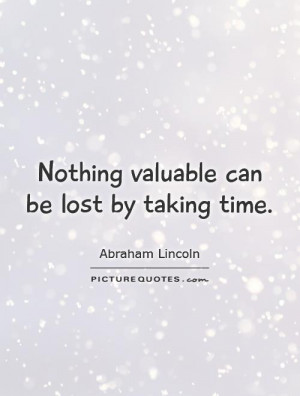 Nothing valuable can be lost by taking time Picture Quote 1