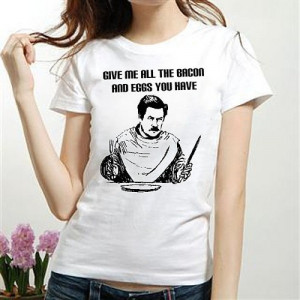 RON SWANSON Give me all the bacon and eggs you have womens funny Quote ...