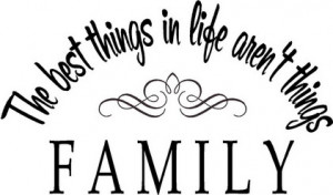 The Best things In Life aren’t things ~ Family Quote