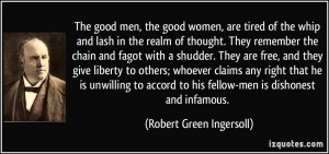 ... to his fellow-men is dishonest and infamous. - Robert Green Ingersoll